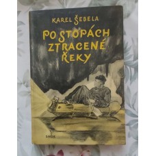Karel Šebela - Po stopách ztracené řeky