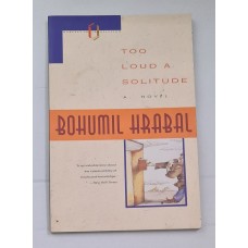 Bohumi Hrabal - Too loud a solitude