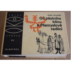 Karel Sklenář - Od pěstního klínu k Přemyslově  radlici