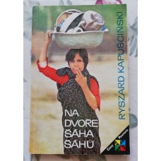 Ryszard Kapuscinski - Na dvoře šáha šáhů