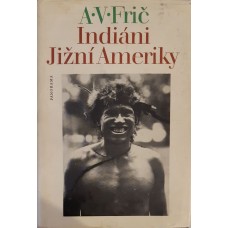 Alberto Vojtěch Frič - Indiáni Jižní Ameriky