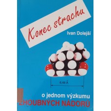 Ivan Dolejší - Konec strachu: o jednom výzkumu zhoubných nádorů