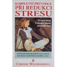 Chrissie Wildwood - Kompletní průvodce při redukci stresu