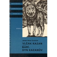 James Oliver Curwood - Vlčák Kazan. Barí, syn Kazanův