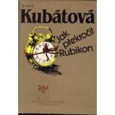 Marie Kubátová - Jak překročit Rubikon