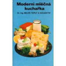 Miloš Teplý a kolektiv - Moderní mléčná kuchařka